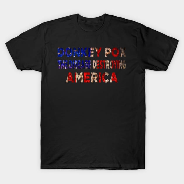 Donkey Pox The Disease Destroying America T-Shirt by raeex